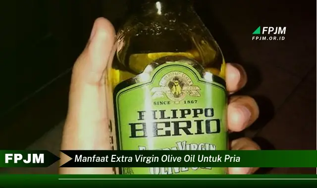 manfaat extra virgin olive oil untuk pria manfaat extra virgin olive oil untuk pria