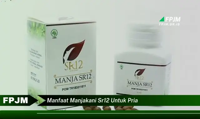 manfaat manjakani sr12 untuk pria