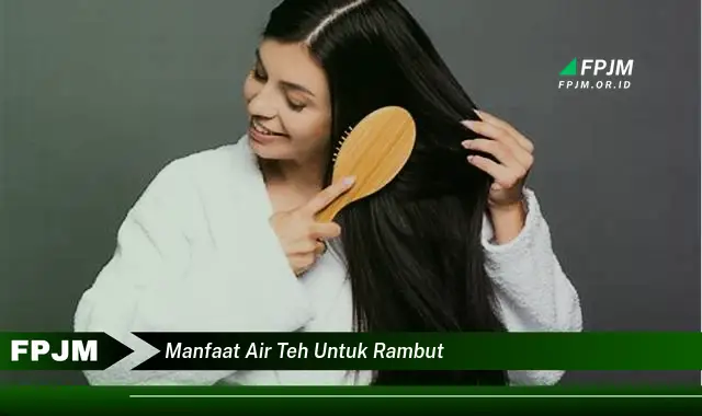 manfaat air teh untuk rambut manfaat air teh untuk rambut