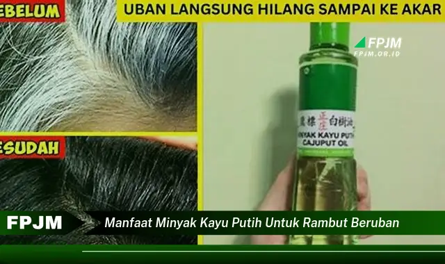 manfaat minyak kayu putih untuk rambut beruban