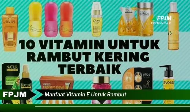 manfaat vitamin e untuk rambut manfaat vitamin e untuk rambut