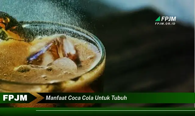 manfaat coca cola untuk tubuh manfaat coca cola untuk tubuh