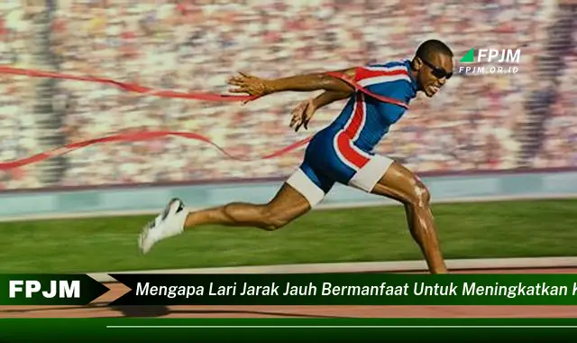 mengapa lari jarak jauh bermanfaat untuk meningkatkan kebugaran tubuh mengapa lari jarak jauh bermanfaat untuk meningkatkan kebugaran tubuh