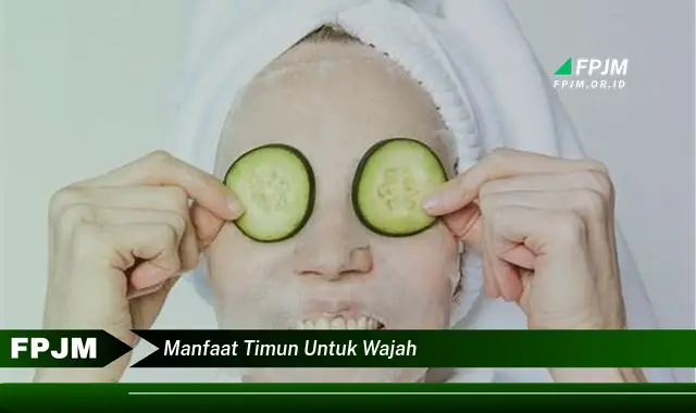 manfaat timun untuk wajah